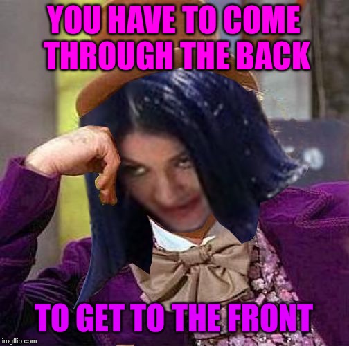 Creepy Condescending Mima | YOU HAVE TO COME THROUGH THE BACK TO GET TO THE FRONT | image tagged in creepy condescending mima | made w/ Imgflip meme maker