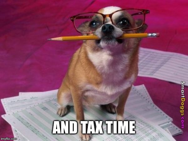 AND TAX TIME | made w/ Imgflip meme maker