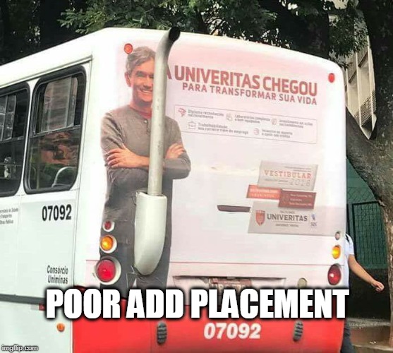 POOR ADD PLACEMENT | image tagged in fail | made w/ Imgflip meme maker