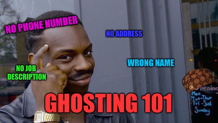 Ghosting 101 | NO PHONE NUMBER; NO ADDRESS; WRONG NAME; NO JOB DESCRIPTION; GHOSTING 101 | image tagged in memes,roll safe think about it,scumbag,ghost,red pill,mgtow | made w/ Imgflip meme maker