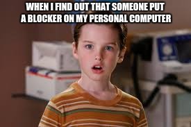 Young Sheldon | WHEN I FIND OUT THAT SOMEONE PUT A BLOCKER ON MY PERSONAL COMPUTER | image tagged in young sheldon | made w/ Imgflip meme maker