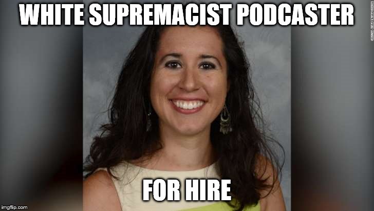 WHITE SUPREMACIST PODCASTER; FOR HIRE | image tagged in satire | made w/ Imgflip meme maker
