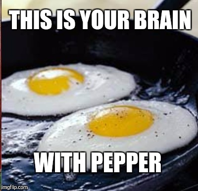 THIS IS YOUR BRAIN WITH PEPPER | made w/ Imgflip meme maker