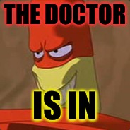 Drixenol | THE DOCTOR; IS IN | image tagged in funny memes | made w/ Imgflip meme maker