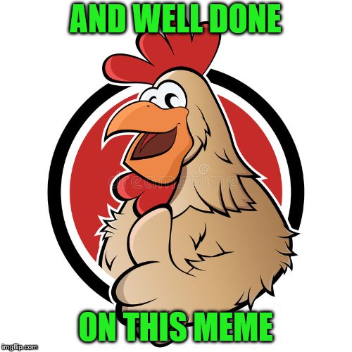 AND WELL DONE ON THIS MEME | made w/ Imgflip meme maker