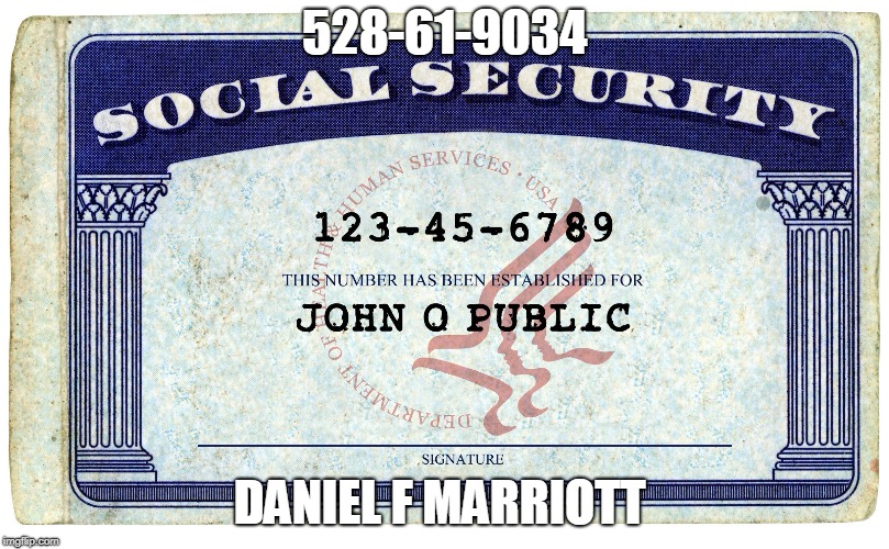 social security | 528-61-9034; DANIEL F MARRIOTT | image tagged in social security | made w/ Imgflip meme maker