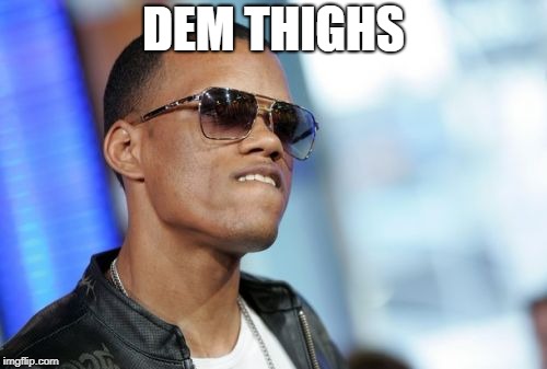 DEM THIGHS | made w/ Imgflip meme maker