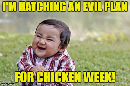 Chicken Week, April 2-8, a JBmemegeek & giveuahint event! | I'M HATCHING AN EVIL PLAN; FOR CHICKEN WEEK! | image tagged in memes,evil toddler,chicken week | made w/ Imgflip meme maker