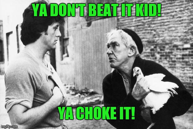 YA DON'T BEAT IT KID! YA CHOKE IT! | made w/ Imgflip meme maker