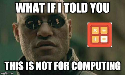 Matrix Morpheus Meme | WHAT IF I TOLD YOU; THIS IS NOT FOR COMPUTING | image tagged in memes,matrix morpheus | made w/ Imgflip meme maker