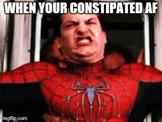 Constipated Peter | WHEN YOUR CONSTIPATED AF | image tagged in constipated peter | made w/ Imgflip meme maker