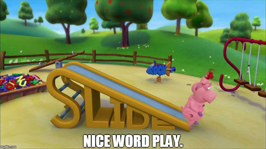 NICE WORD PLAY. | image tagged in word world | made w/ Imgflip meme maker