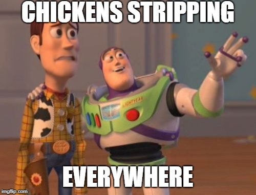X, X Everywhere Meme | CHICKENS STRIPPING EVERYWHERE | image tagged in memes,x x everywhere | made w/ Imgflip meme maker