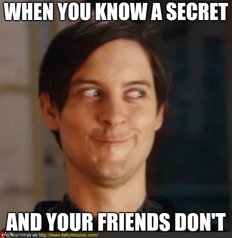 That look you give your friend | WHEN YOU KNOW A SECRET; AND YOUR FRIENDS DON'T | image tagged in that look you give your friend | made w/ Imgflip meme maker