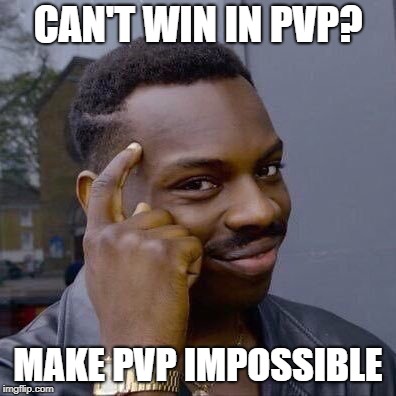 CAN'T WIN IN PVP? MAKE PVP IMPOSSIBLE | made w/ Imgflip meme maker