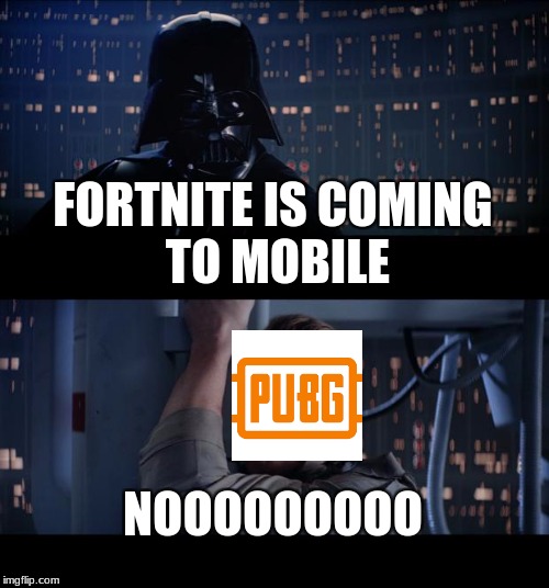 Star Wars No | FORTNITE IS COMING TO MOBILE; NOOOOOOOOO | image tagged in memes,star wars no | made w/ Imgflip meme maker