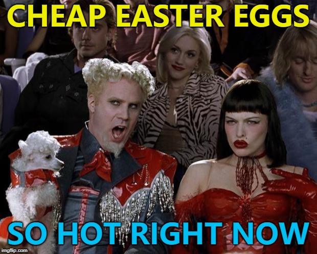 Same every year... :) | CHEAP EASTER EGGS; SO HOT RIGHT NOW | image tagged in memes,mugatu so hot right now,easter,easter eggs | made w/ Imgflip meme maker