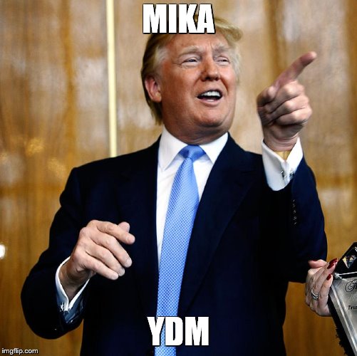 Donal Trump Birthday | MIKA; YDM | image tagged in donal trump birthday | made w/ Imgflip meme maker