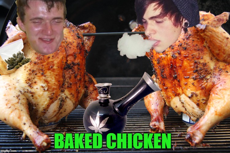 Totally Baked-(Chicken Week), April 2-8,A JBmemegeek & giveuahint Event! | BAKED CHICKEN | image tagged in funny memes,chicken week,weed,jbmemegeek,giveuahint,chickens | made w/ Imgflip meme maker