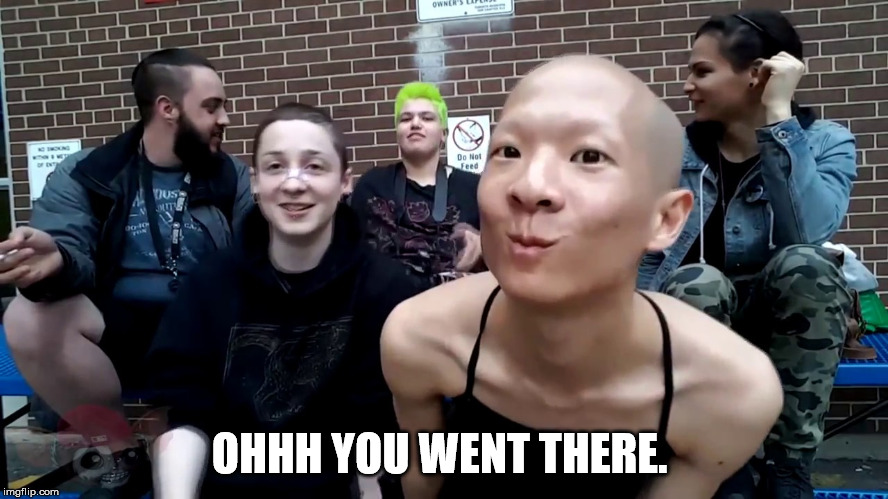 you went there.  | OHHH YOU WENT THERE. | image tagged in sjw,sjws,lesbian,triggered | made w/ Imgflip meme maker