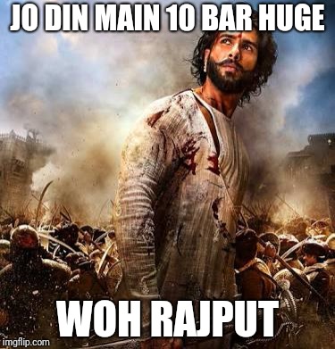 Woh Rajput | JO DIN MAIN 10 BAR HUGE; WOH RAJPUT | image tagged in woh rajput | made w/ Imgflip meme maker