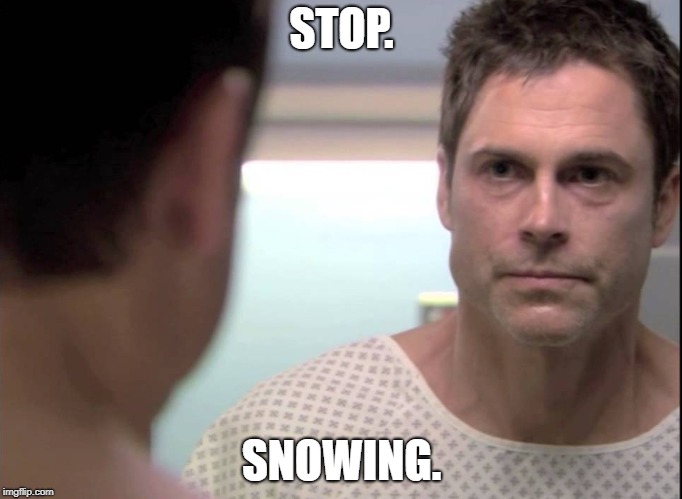 STOP. SNOWING. | made w/ Imgflip meme maker