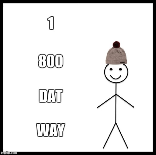 Be Like Bill Meme | 1 800 DAT WAY | image tagged in memes,be like bill | made w/ Imgflip meme maker