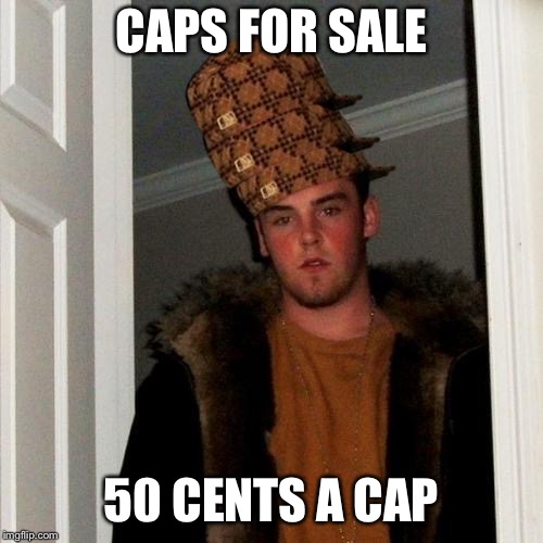 Remember this book from childhood? | CAPS FOR SALE; 50 CENTS A CAP | image tagged in memes,scumbag steve,scumbag | made w/ Imgflip meme maker