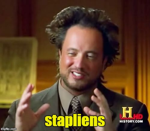 Ancient Aliens Meme | stapliens | image tagged in memes,ancient aliens | made w/ Imgflip meme maker