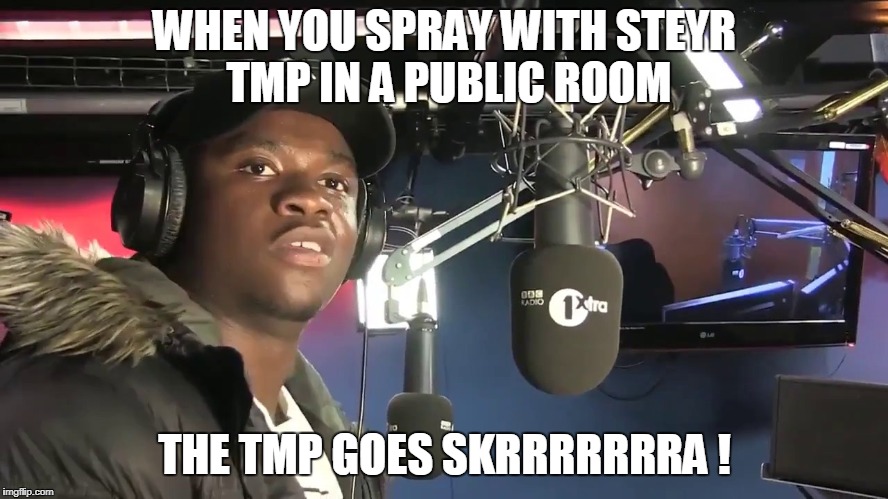 Big Shaq | WHEN YOU SPRAY WITH STEYR TMP IN A PUBLIC ROOM; THE TMP GOES SKRRRRRRRA ! | image tagged in big shaq | made w/ Imgflip meme maker