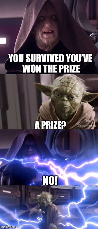 you won the prize | YOU SURVIVED YOU’VE WON THE PRIZE; A PRIZE? NO! | image tagged in star wars,funny meme | made w/ Imgflip meme maker