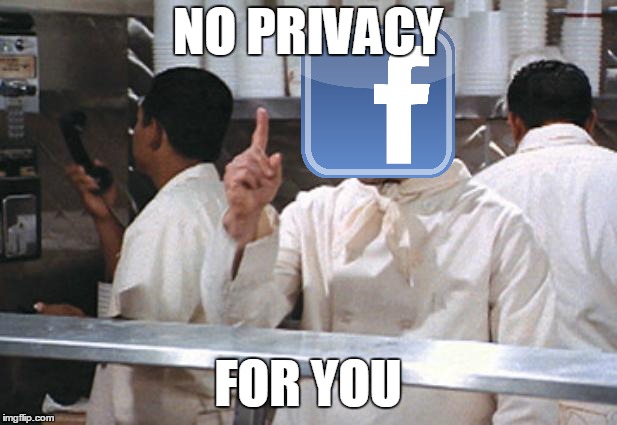 Well that Zucks | NO PRIVACY; FOR YOU | image tagged in soup nazi,memes,facebook,zuckerberg,social media,blue privilege | made w/ Imgflip meme maker