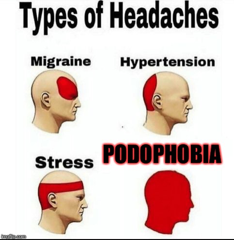 I hate being podophobic especialy in th Spring and the Summer! | PODOPHOBIA | image tagged in types of headaches meme,masqurade_,memes,meme,podophobia,feet | made w/ Imgflip meme maker