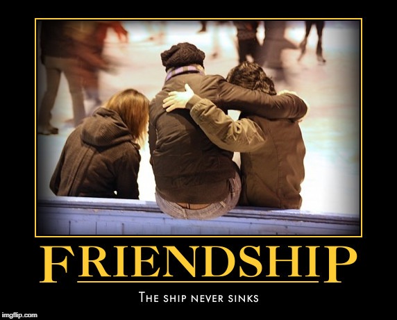 FRIENDSHIP THE SHIP NEVER SINKS | made w/ Imgflip meme maker