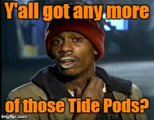 Y'all got any more of those Tide Pods? | made w/ Imgflip meme maker