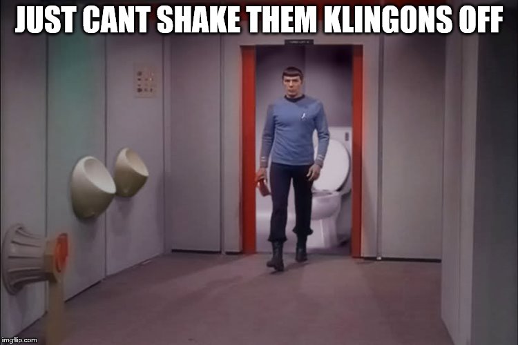 JUST CANT SHAKE THEM KLINGONS OFF | made w/ Imgflip meme maker