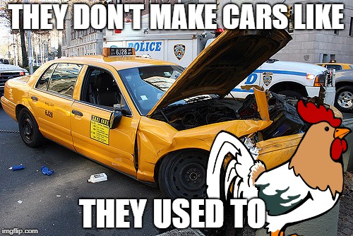 THEY DON'T MAKE CARS LIKE THEY USED TO | made w/ Imgflip meme maker