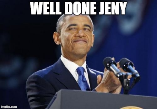 2nd Term Obama | WELL DONE JENY | image tagged in memes,2nd term obama | made w/ Imgflip meme maker