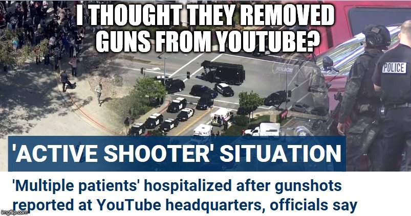 Too Soon? | I THOUGHT THEY REMOVED GUNS FROM YOUTUBE? | image tagged in youtube,breaking news | made w/ Imgflip meme maker
