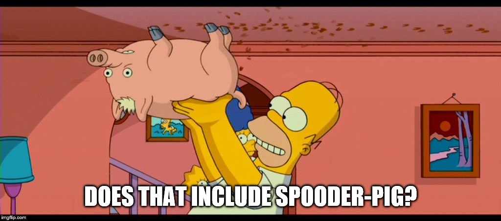 DOES THAT INCLUDE SPOODER-PIG? | made w/ Imgflip meme maker