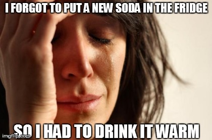 First World Problems | image tagged in memes,first world problems | made w/ Imgflip meme maker