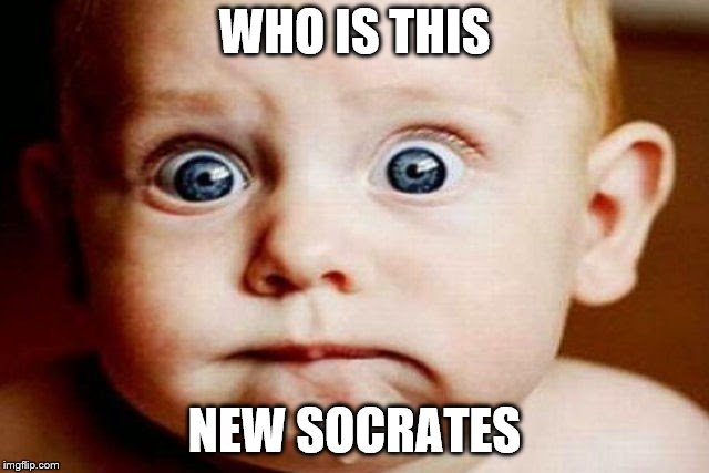 WHO IS THIS NEW SOCRATES | made w/ Imgflip meme maker