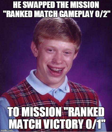 Crossfire Missions ! | HE SWAPPED THE MISSION "RANKED MATCH GAMEPLAY 0/2"; TO MISSION "RANKED MATCH VICTORY 0/1" | image tagged in memes,bad luck brian,crossfire memes,crossfire meme,crossfire europe,ranked match | made w/ Imgflip meme maker