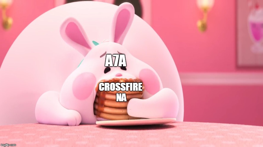 True ? | A7A; CROSSFIRE NA | image tagged in bunny eating pancakes,crossfire,crossfire europe,crossfire memes,crossfire meme,a7a | made w/ Imgflip meme maker