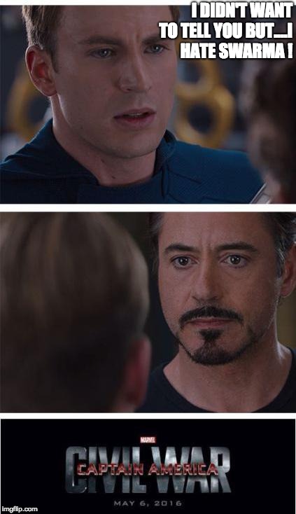 Marvel Civil War 1 | I DIDN'T WANT TO TELL YOU BUT....I HATE SWARMA ! | image tagged in memes,marvel civil war 1 | made w/ Imgflip meme maker