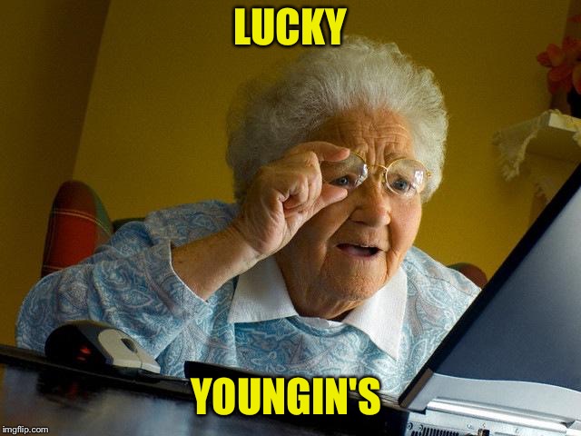 Grandma Finds The Internet Meme | LUCKY YOUNGIN'S | image tagged in memes,grandma finds the internet | made w/ Imgflip meme maker