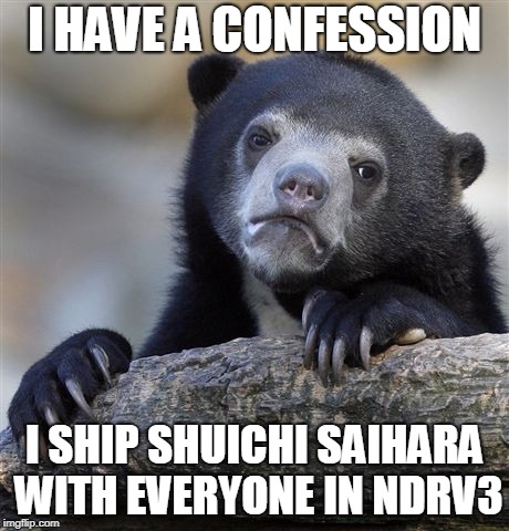 Confession Bear | I HAVE A CONFESSION; I SHIP SHUICHI SAIHARA WITH EVERYONE IN NDRV3 | image tagged in memes,confession bear | made w/ Imgflip meme maker