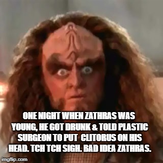 I love Andromeda! | ONE NIGHT WHEN ZATHRAS WAS YOUNG, HE GOT DRUNK & TOLD PLASTIC SURGEON TO PUT  CLITORUS ON HIS HEAD. TCH TCH SIGH. BAD IDEA ZATHRAS. | image tagged in sexy head,making fun of jms | made w/ Imgflip meme maker