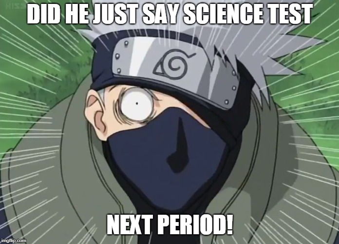 DID HE JUST SAY SCIENCE TEST; NEXT PERIOD! | image tagged in shangira | made w/ Imgflip meme maker