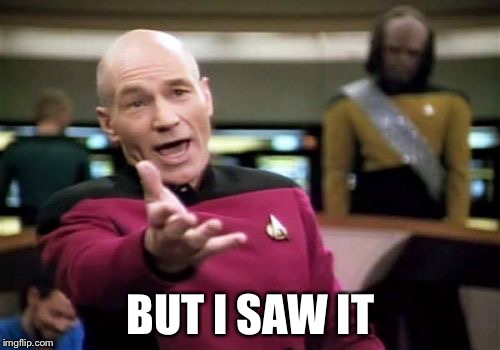Picard Wtf Meme | BUT I SAW IT | image tagged in memes,picard wtf | made w/ Imgflip meme maker